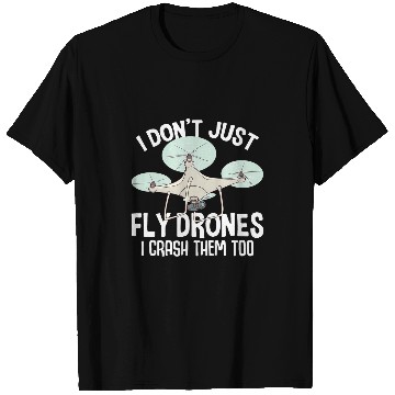 Discover Funny Dont Just Fly Drones Quadcopter FVP Race Pilot T-Shirts