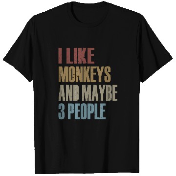 Discover I Like Monkeys And Maybe 3 People Monkey Saying T-Shirts