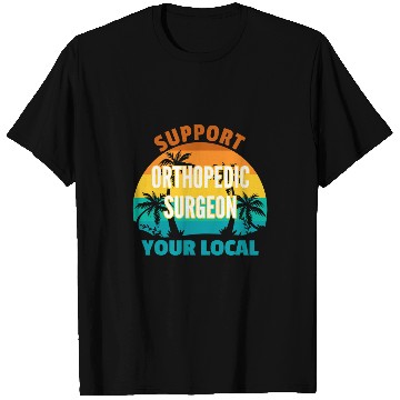 Discover Support Your Local Orthopedic Surgeon Tropical Design T-Shirts