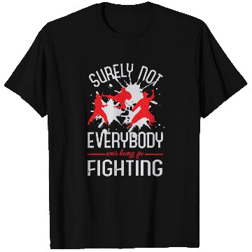 Discover Surely Not Everybody Was Kung Fu Fighting 13 T-Shirts