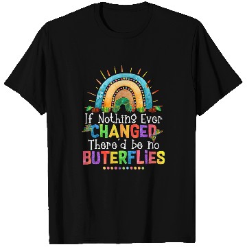 Discover Rainbow If Nothing Ever Changed Thered Be No Butterflies T-Shirts
