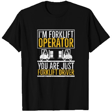 Discover Im Forklift Operator You are Just Forklift Driver Funny T-Shirts