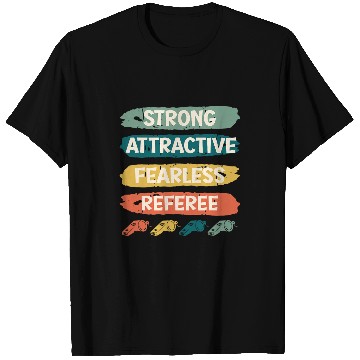 Discover Strong Attractive Fearless Referee T-Shirts