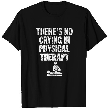 Discover Physical Therapist Theres No Crying In Physical Therapy T-Shirts