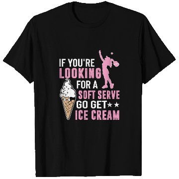 Discover Looking For A Soft Serve Go Get Ice Cream T-Shirts