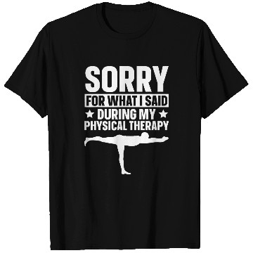 Discover Sorry For What I Said During My Physical Therapy 7 T-Shirts