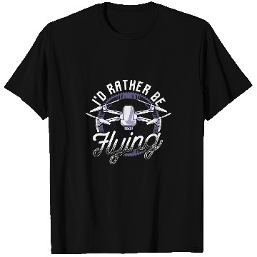 Discover Id Rather Be Flying Drone Pilot Hobby Droning T-Shirts