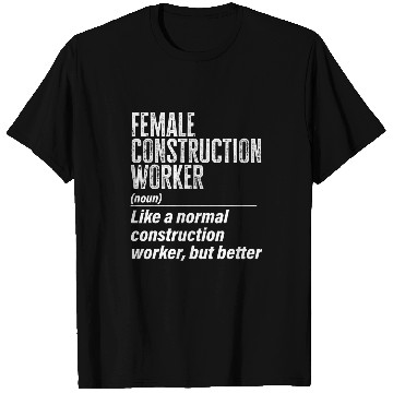 Discover Female Construction Worker Definition Contractor Laborer T-Shirts