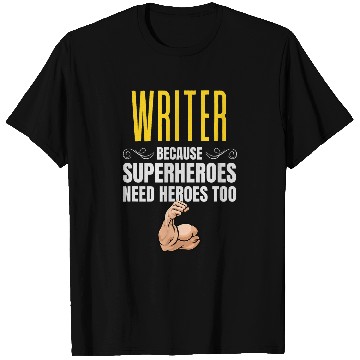 Discover Writer Because Superheroes Need Heroes Too T-Shirts