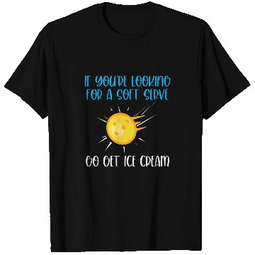 Discover If Youre Looking For A Soft Serve Go Get Ice Cream 1 T-Shirts