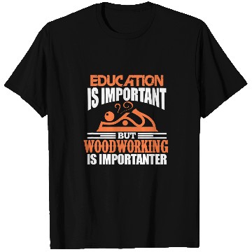 Discover Mens Woodworking Woodworker Funny Education Is Important T-Shirts