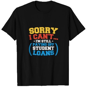 Discover Student Loan Debt Im Still Paying Student Loans for College T-Shirts