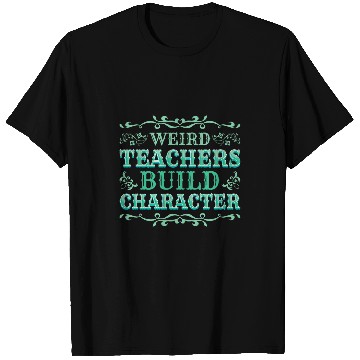Discover Weird Teachers Build Character 2 T-Shirts