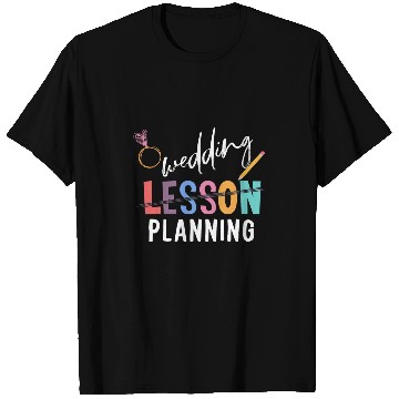 Discover Wedding Planning Not Lesson Funny Engaged Teacher Wedding T-Shirts