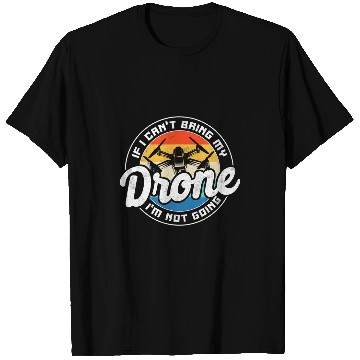 Discover If I CanT Bring My Drone IM Not Going Pilot Retro T-Shirts