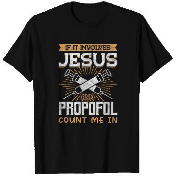Discover If It Involves Jesus And Propofol Count Me In Anesthetist 2 T-Shirts