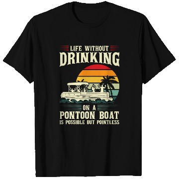 Discover Life without drinking on a pontoon boat pontoon T-Shirts