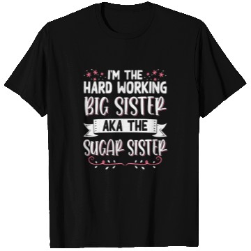 Discover Im The Hard Working Big Sister Aka The Sugar Sister 3 T-Shirts