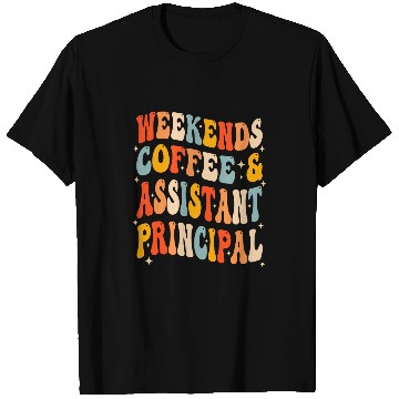 Discover Weekends Coffee And Assistant Principal School Worker Groovy T-Shirts