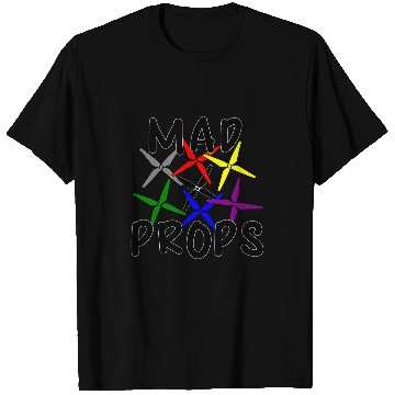 Discover Mad Props Propeller Drone Quadcopter RC Flying Funny Pilot T-Shirts