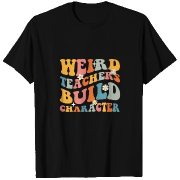 Discover Weird Teachers Build Character Groovy T-Shirts