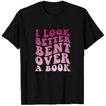 Discover Literary Bookish Charisma I Look Better Bent Over A Book T-Shirts