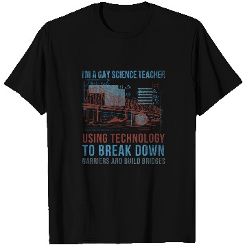 Discover Im A Gay Science Teacher Using Technology To Build Bridges T-Shirts