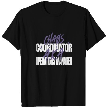 Discover Chaos Coordinator AKA Operations Manager T-Shirts
