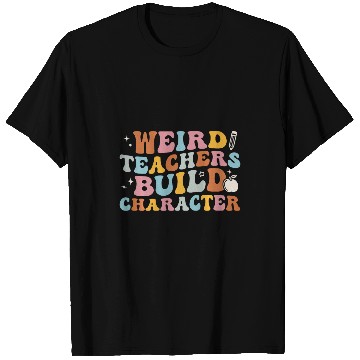 Discover Weird Teachers Build Character Groovy On Back T-Shirts