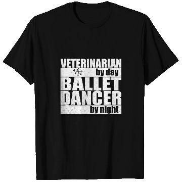 Discover Veterinarian by Day Ballet Dancer by Night T-Shirts