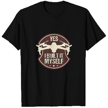 Discover Yes I Built It Myself Custom Drone Quadcopter Pilot T-Shirts