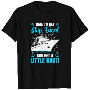 Discover Cruising Vacations Time To Get Ship Faced Cruise Graphic T-Shirts