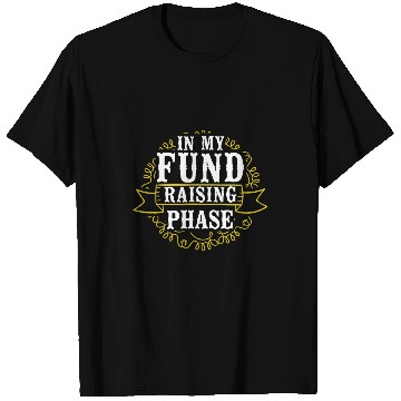 Discover In My Fundraising Phase Community Service Fundraiser T-Shirts