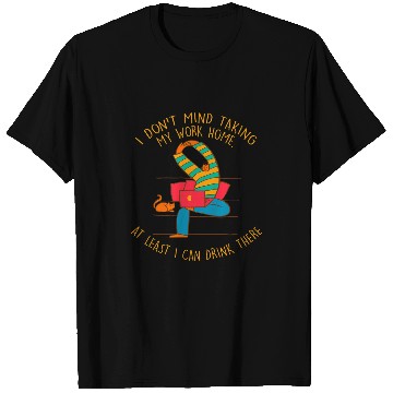 Discover Taking Work homes I Can Drink There Drinking Employee 2 T-Shirts