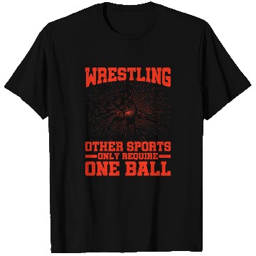Discover Wrestling Because Other Sports Only Require One Ball T-Shirts