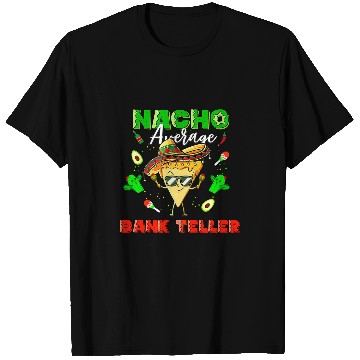 Discover Mexican Nacho Average Bank Teller T-Shirts