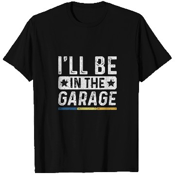 Discover Ill Be In The Garage vintages Mechanic Funny Workshop T-Shirts