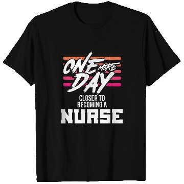 Discover Nursing Student One More Day Closer Becoming a nurses T-Shirts
