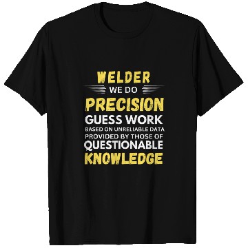 Discover Welder We Do Precision Guess Work T-Shirts