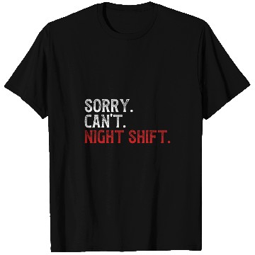 Discover Sorry Cant Night Shift Worker Overnight Work Shift T-Shirts