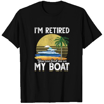 Discover Im Retired Funny Boat Retirement T-Shirts