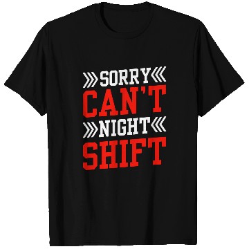 Discover Sorry Cant Night Shift Colleague Work Worker Job T-Shirts