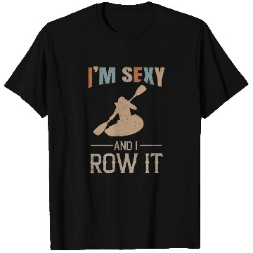 Discover Im Sexy and I Row It Kajak T-Shirts