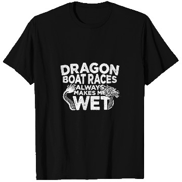 Discover Dragon Boat Races Always Makes Me Wet T-Shirts