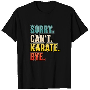 Discover Sorry Cant Karate Martial Arts T-Shirts