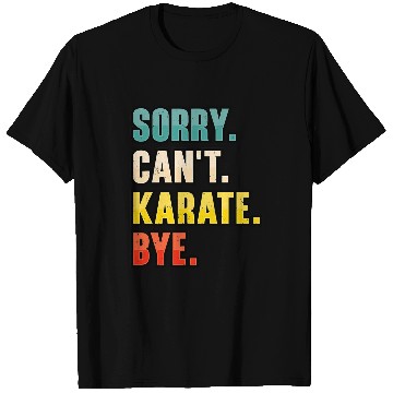 Discover Sorry Cant Karate Martial Art 7 T-Shirts