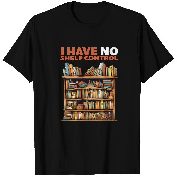 Discover Book Lovers Day I have No Shelf Control Reading Library T-Shirts
