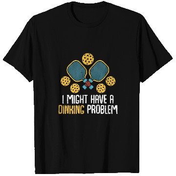 Discover Might Have Dinking Problem Pickleball Player Paddle Graphic T-Shirts
