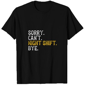 Discover Sorry Cant Night Shift Worker Overnight Worker 1 T-Shirts