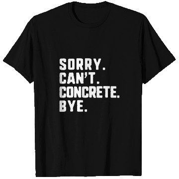 Discover Sorry Cant Concrete Bye Worker Construction Civil Engineer T-Shirts
